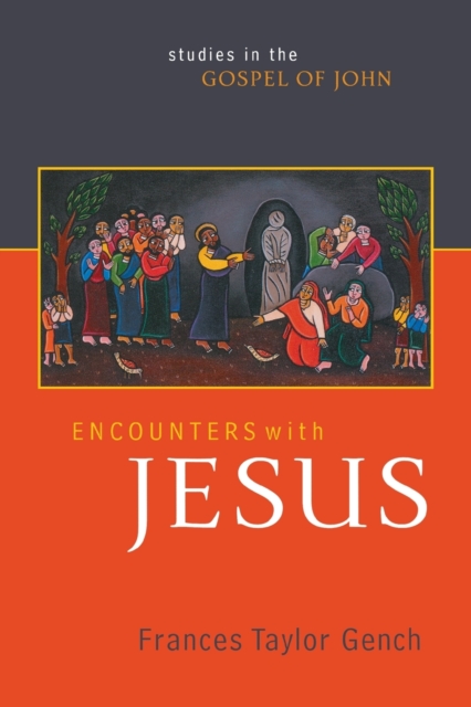 Encounters with Jesus: Studies in the Gospel of John - Frances Taylor Gench