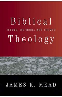 Coperta cărții 'Biblical Theology: Issues, Methods, and Themes - James K. Mead'