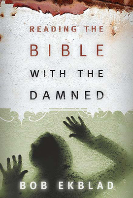 Reading the Bible with the Damned - Bob Ekblad