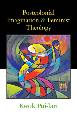 Postcolonial Imagination & Feminist Theology - Pui-lan