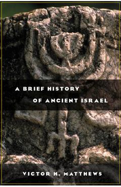 Poza produsului A Brief History of Ancient Israel - Victor H. Matthews