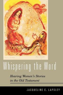 Whispering the Word: Hearing Women's Stories in the Old Testament - Jacqueline E. Lapsley
