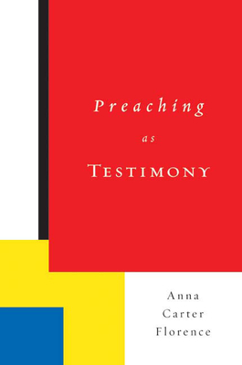 Preaching as Testimony - Anna Carter Florence