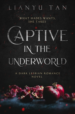 Captive in the Underworld: A Dark Lesbian Romance Novel - Lianyu Tan