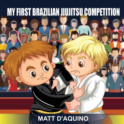 My First Brazilian Jiujitsu Competition - Matt D'aquino