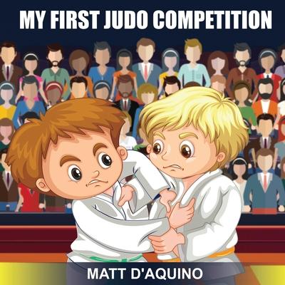 My First Judo Competition - Matt D'aquino