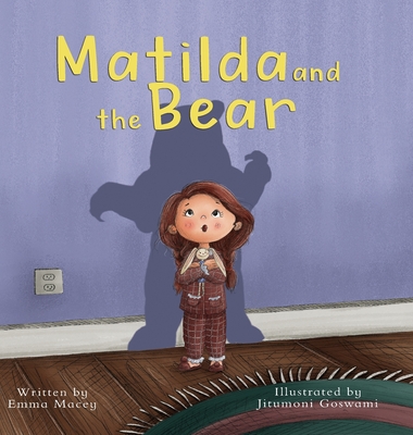 Matilda and the Bear: A heart-warming story written to normalize feelings of worry, provide simple and effective strategies to relieve them - Emma Macey
