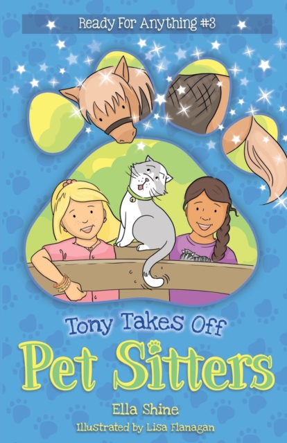 Tony Takes Off: Pet Sitters: Ready for Anything #3 A funny junior reader series (ages 5-8) with a sprinkle of magic - Ella Shine