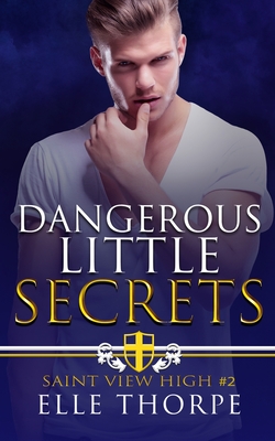 Dangerous Little Secrets: A Reverse Harem Bully Romance - Elle Thorpe