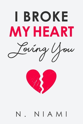 Coperta cărții 'I Broke My Heart Loving You - N. Niami'