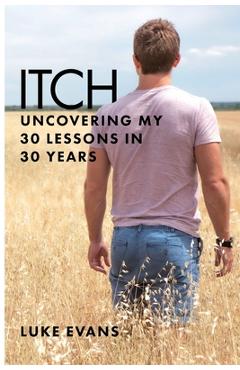 Coperta cărții 'Itch: Uncovering my 30 lessons in 30 years - Luke Evans'