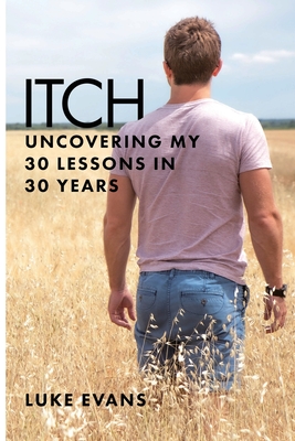 Coperta cărții 'Itch: Uncovering my 30 lessons in 30 years - Luke Evans'