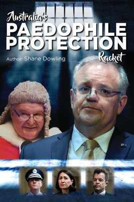 Australia's Paedophile Protection Racket - Shane Dowling