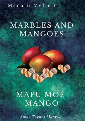 Marbles and Mangoes. Mapu Moe Mango - Sione Tapani Mangisi