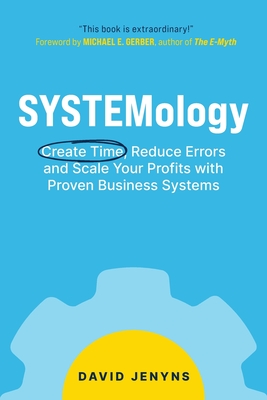 SYSTEMology: Create time, reduce errors and scale your profits with proven business systems - David Jenyns