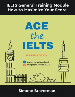 Ace the IELTS: IELTS General Module - How to Maximize Your Score (Fourth Edition) - Simone Braverman