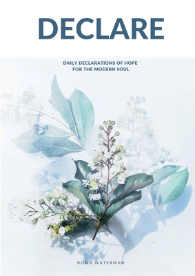 Declare: Daily Declarations of Hope For The Modern Soul - Roma Waterman