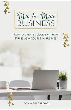 Coperta cărții 'Mr & Mrs Business: How to Create Success Without Stress As a Couple in Business - Sonja Balzarolo'