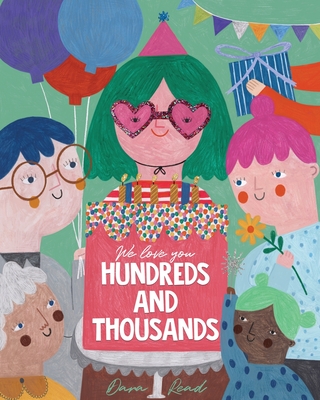 We Love You Hundreds and Thousands: A Children's Picture Book About Foster Care and Adoption - Dara Read