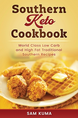 Southern Keto Cookbook: World Class High Fat and Low Carb Southern Recipes - Sam Kuma
