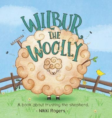 Wilbur the Woolly: About about trusting the Shepherd - Nikki Rogers