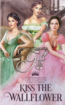 Kiss the Wallflower: Books 1-3 - Tamara Gill