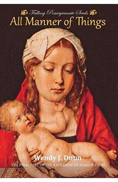 Coperta cărții 'Falling Pomegranate Seeds: All Manner of things. - Wendy J. Dunn'