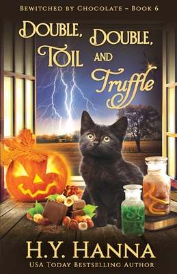 Double, Double, Toil and Truffle: Bewitched By Chocolate Mysteries - Book 6 - H. Y. Hanna