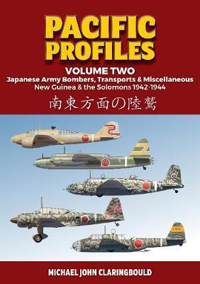 Pacific Profiles Volume Two: Japanese Army Bombers, Transports & Miscellaneous, New Guinea & the Solomons 1942-1944 - Michael Claringbould