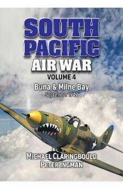 Coperta cărții 'South Pacific Air War Volume 4: Buna & Milne Bay, September 1942 - Michael Claringbould'