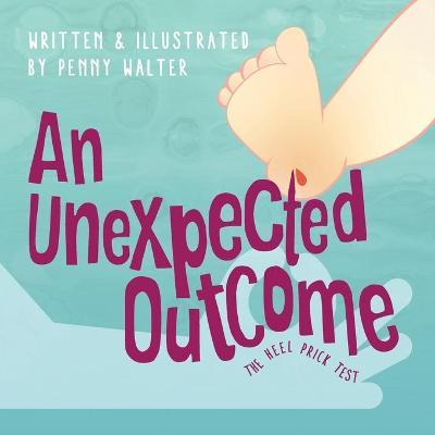 An Unexpected Outcome: The heel prick test - Penny Walter
