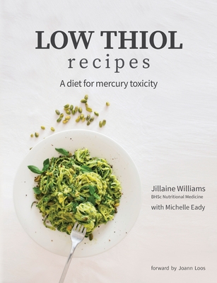 Low Thiol Recipes: For people with symptoms of mercury toxicity and thiol intolerance - Jillaine Kay Williams
