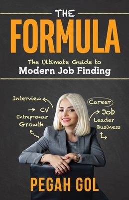 The Formula: The Ultimate Guide to Modern Job Finding - Pegah Gol