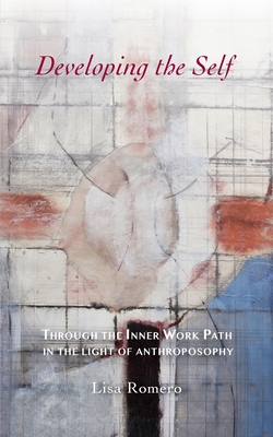 Developing the Self: Through the Inner Work Path in the Light of Anthroposophy - Lisa Romero
