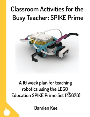 Classroom Activities for the Busy Teacher: SPIKE Prime - Damien Kee