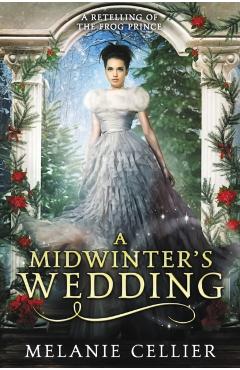 A Midwinter's Wedding: A Retelling of The Frog Prince - Melanie Cellier