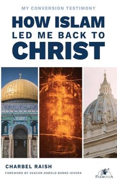 Poza produsului How Islam Led Me Back to Christ - Charbel Raish