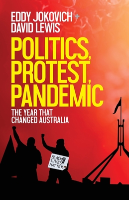 Politics, Protest, Pandemic: The year that changed Australia - Eddy Jokovich
