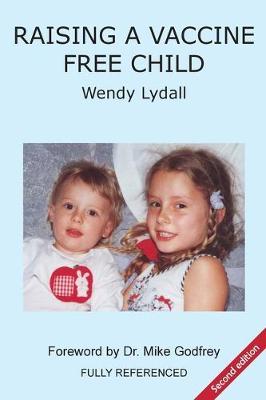 Raising a Vaccine Free Child second edition - Wendy Lydall