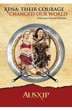 Coperta cărții 'Xena: Their Courage Changed Our World - Ausxip'