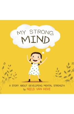 My Strong Mind: A story about developing Mental Strength - Niels Van Hove