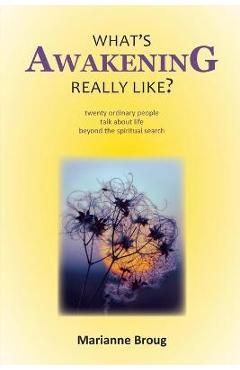 Coperta cărții 'What's Awakening Really Like?: Twenty ordinary people talk about life beyond the spiritual search - Marianne Broug'