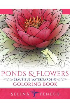 Coperta cărții 'Ponds and Flowers - Beautiful Watergardens Coloring Book - Selina Fenech'