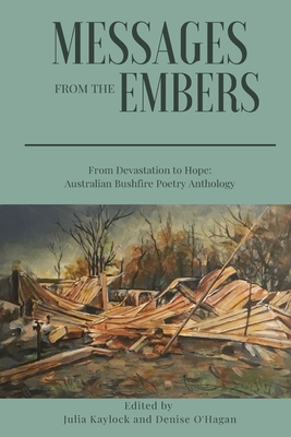 Coperta cărții 'Messages from the Embers: From Devastation to Hope, Australian Bushfire Anthology - Julia Kaylock'