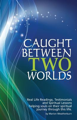 Coperta cărții 'Caught Between Two Worlds - Marion Weatherburn'