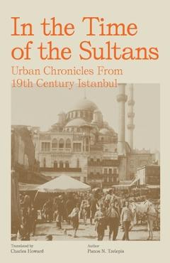 Coperta cărții 'In the Time of the Sultans: Urban Chronicles From 19th Century Istanbul - Panos N. Tzelepis'