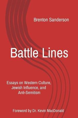 Battle Lines: Essays on Western Culture, Jewish Influence, and Anti-Semitism - Brenton Sanderson
