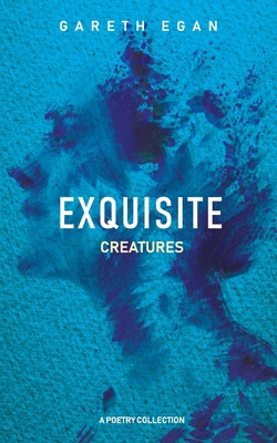 Exquisite Creatures - Gareth Egan