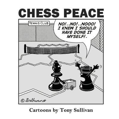 Chess Peace: Cartoons by Tony Sullivan - Tony Sullivan