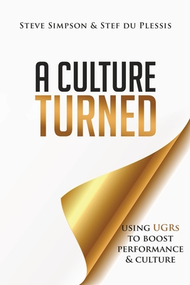 A Culture Turned: Using UGRs to boost performance & culture - Steve Simpson